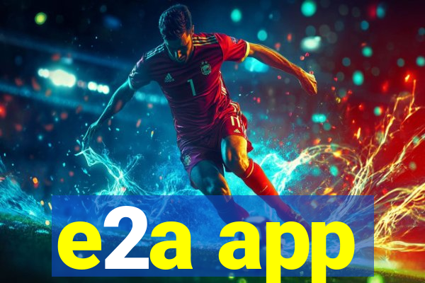 e2a app